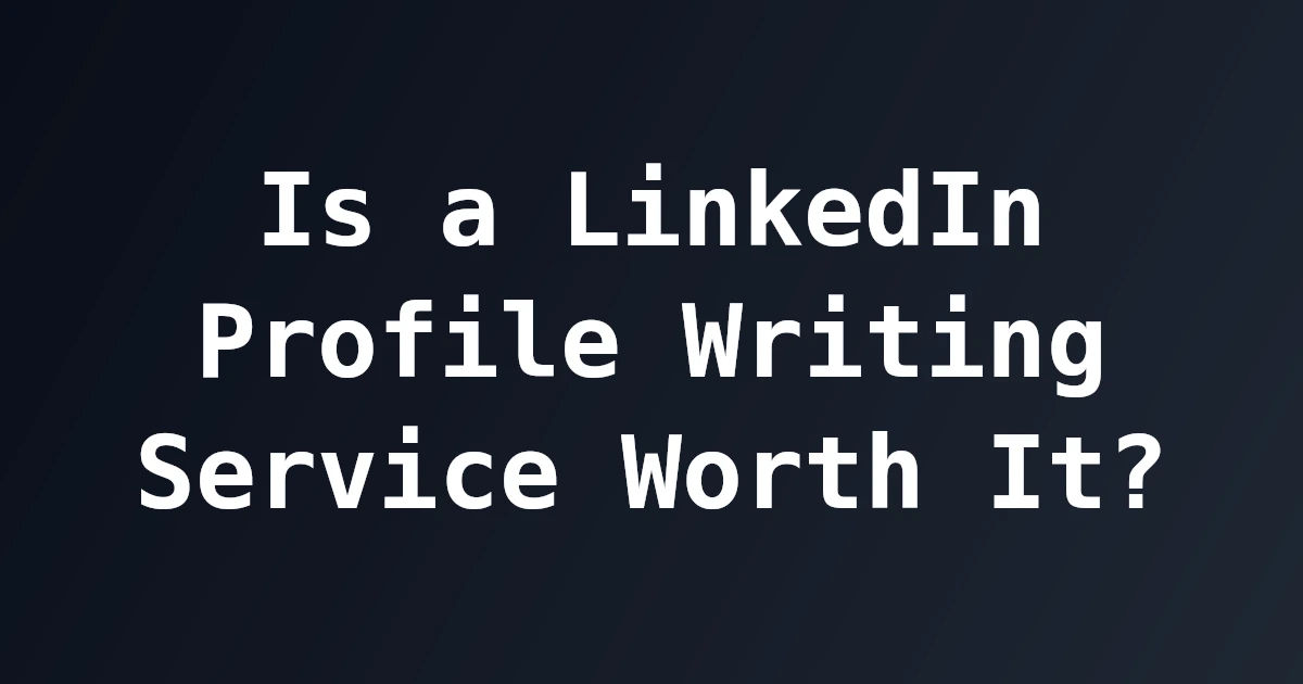 Featured image for Is a LinkedIn Profile Writing Service Worth It?