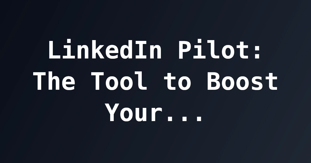 Featured image for LinkedIn Pilot: The Tool to Boost Your Professional Networking