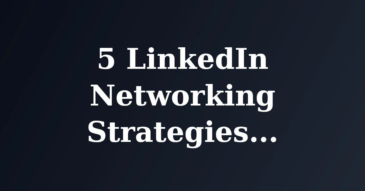 Featured image for 5 LinkedIn Networking Strategies to Expand Your Reach