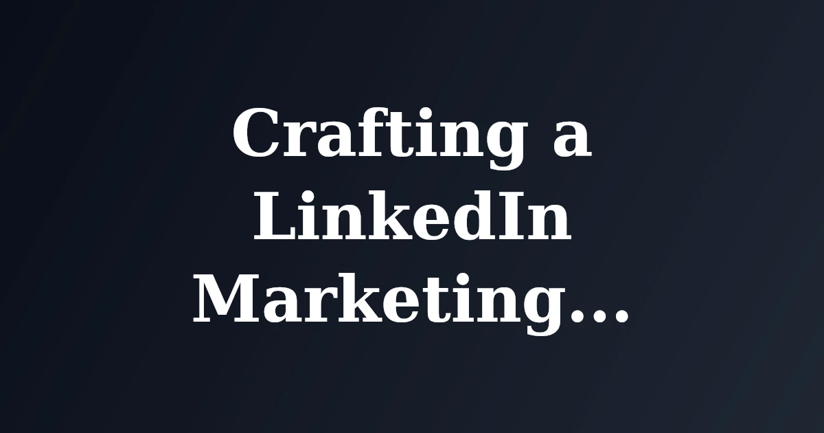 Featured image for Crafting a LinkedIn Marketing Strategy That Works