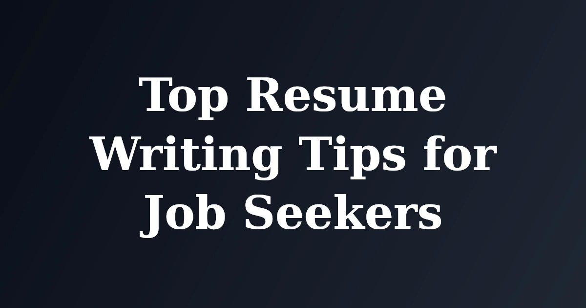 Top Resume Writing Tips for Job Seekers