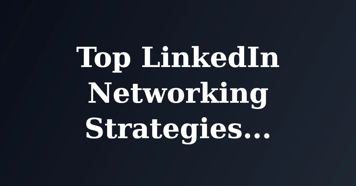 Featured image for Top LinkedIn Networking Strategies for Professionals