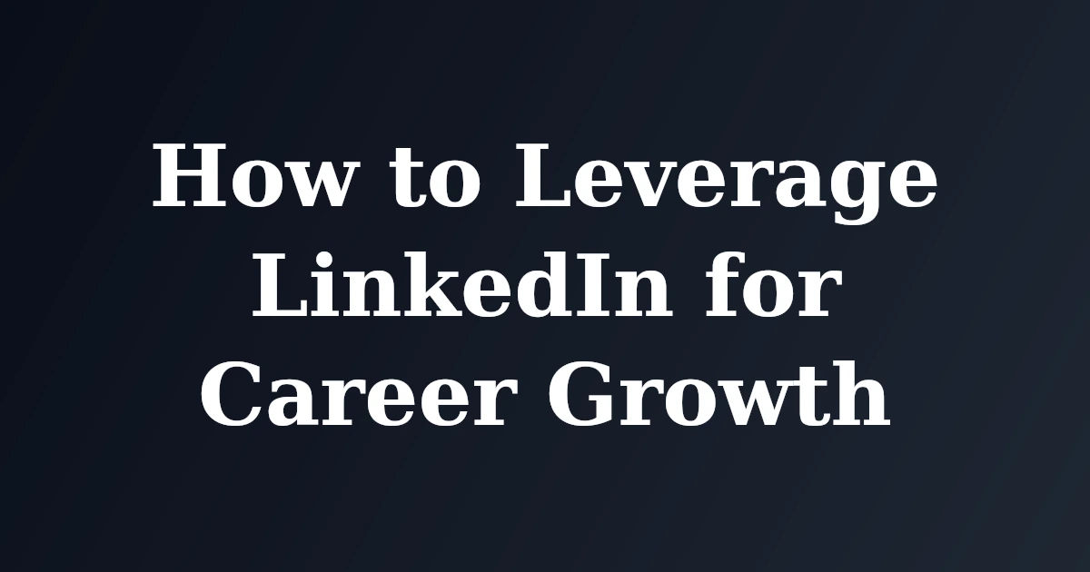 How to Leverage LinkedIn for Career Growth
