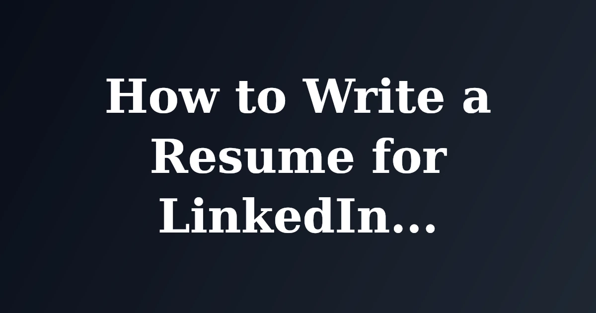 Featured image for How to Write a Resume for LinkedIn Job Applications