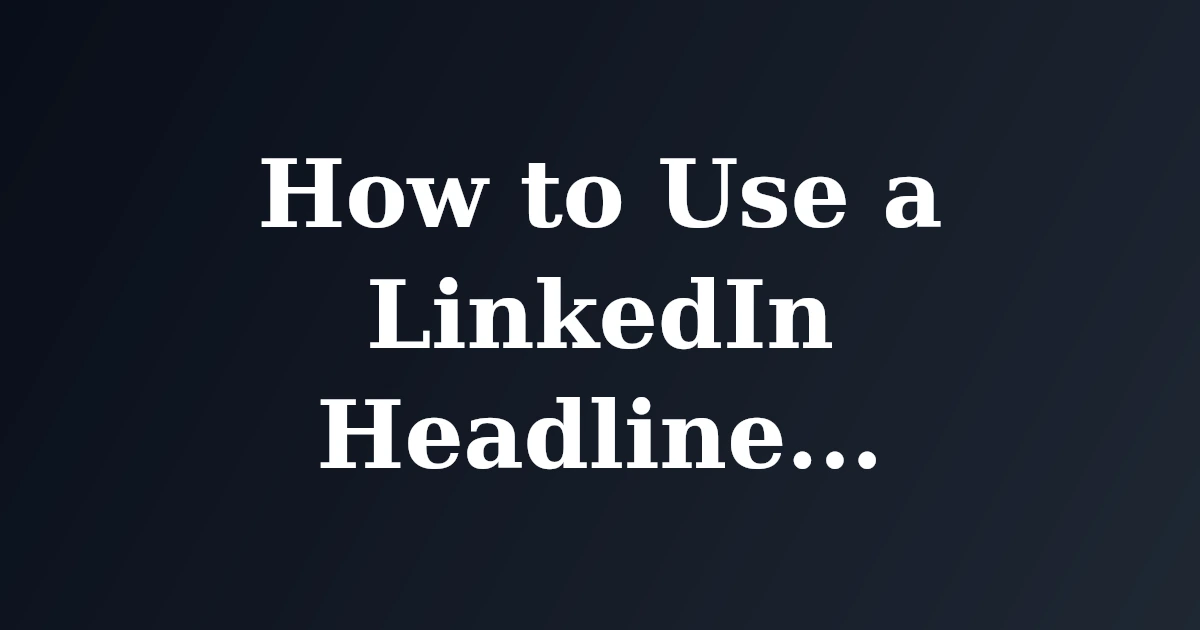 How to Use a LinkedIn Headline Generator for Maximum Impact